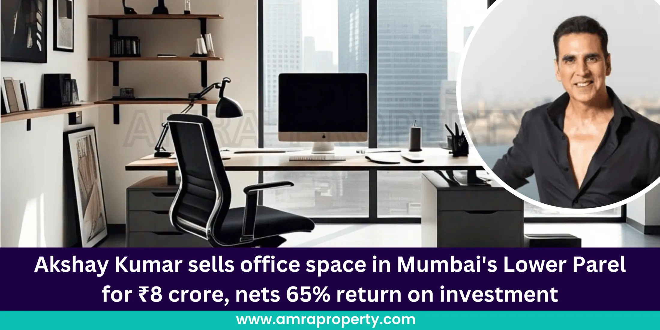 Akshay Kumar sells office space in Mumbai's Lower Parel for â‚¹8 crore